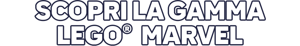 SCOPRI LA GAMMA LEGO®  MARVEL