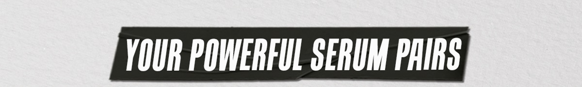 Your powerful serum pairs