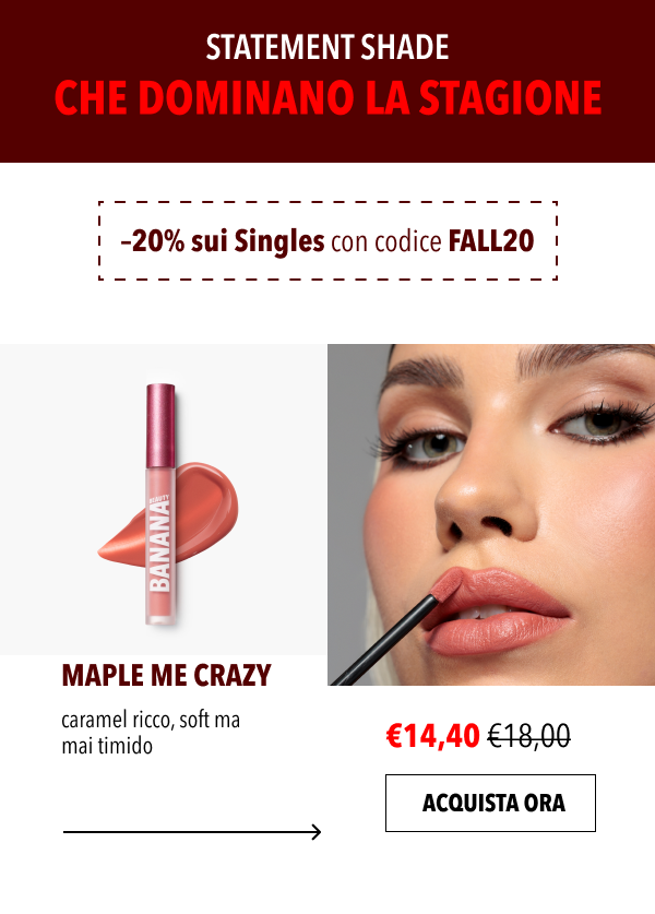 Statement Shade che dominano la stagione. –20% sui Singles con codice FALL20. Maple Me Crazy