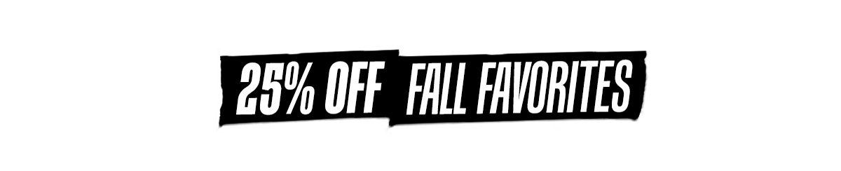 25% OFF FALL FAVORITES