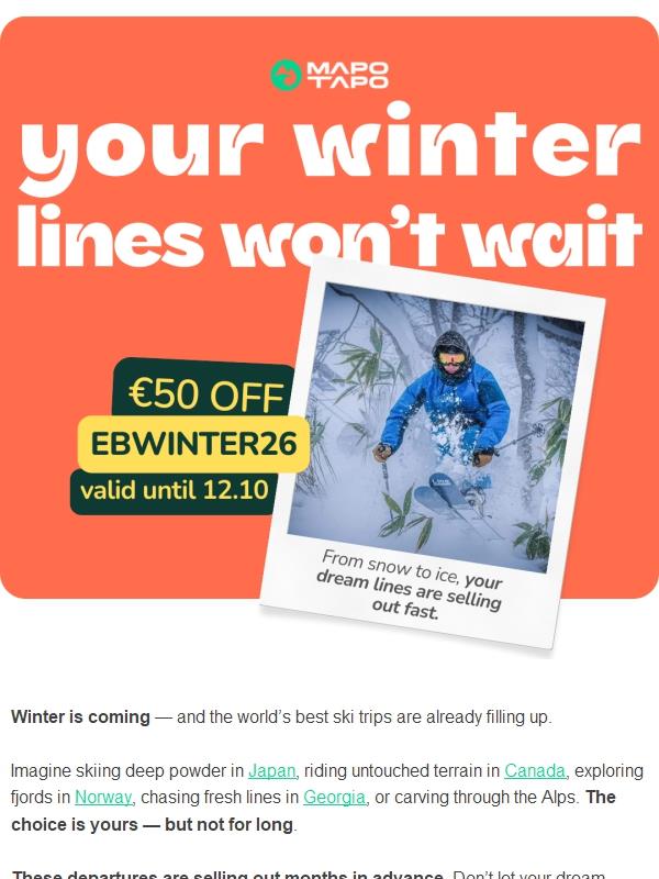 Your winter lines won't wait. Book now your ski or ice climbing trip before it's too late.