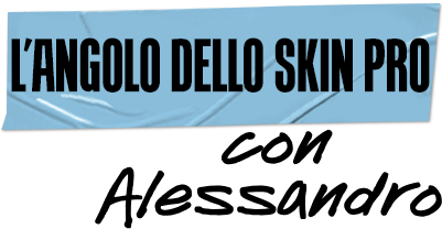 L'Angolo Dello Skin Pro con Alessandro