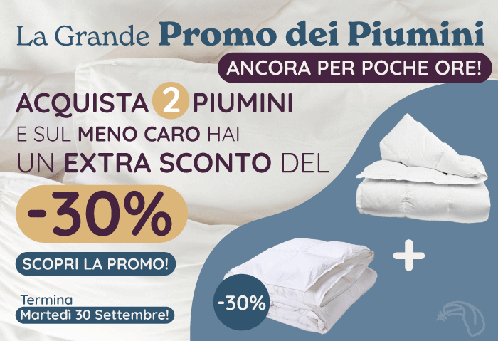 La Grande Promo dei Piumini! Acquista 2 Piumini e sul meno caro hai un Extra Sconto del 30%! 