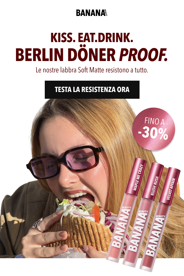 Kiss. Eat. Drink. Döner? Proof. Le nostre labbra Soft Matte resistono a tutto. Fino a -30%