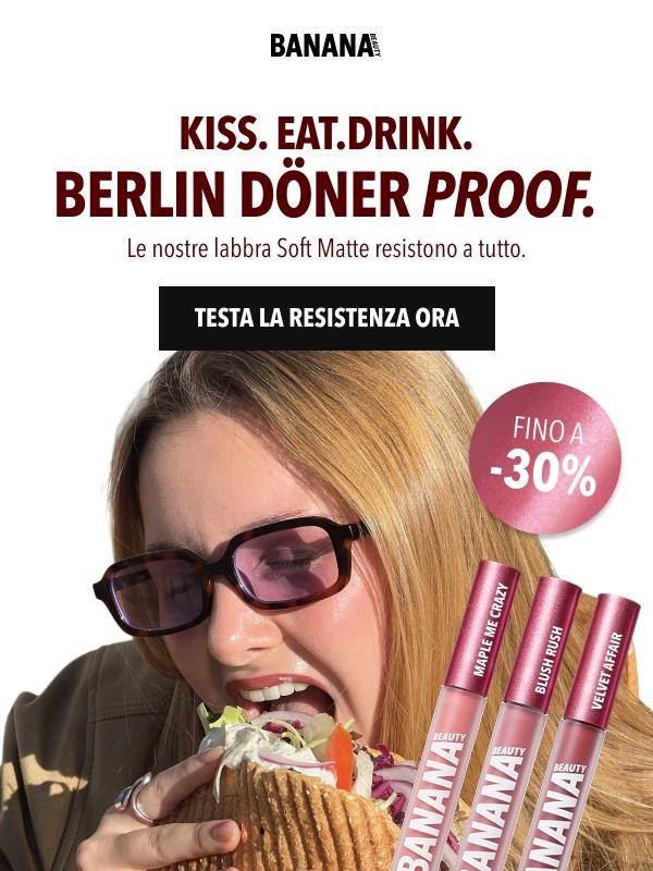Kiss-proof. Drink-proof. Döner-proof. 🔥