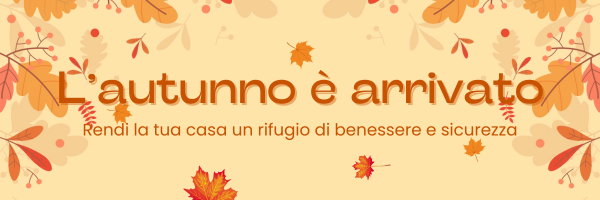 L'autunno è arrivato: rendi la tua casa un rifugio di benessere e sicurezza