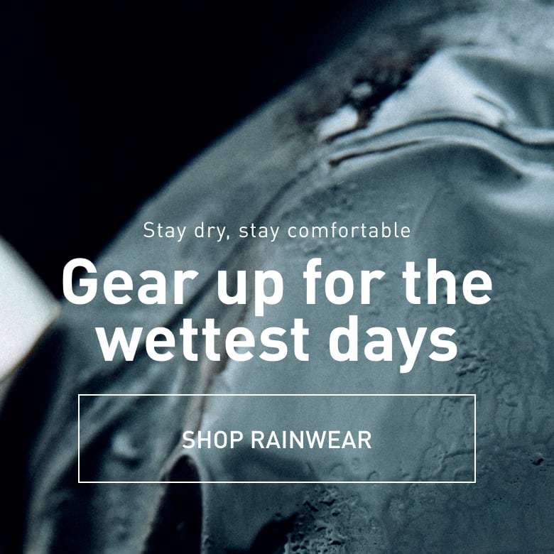 Stay dry, stay comfortable. Gear up for the wettest days. SHOP RAINWEAR