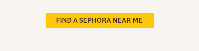 FIND A SEPHORA NEAR YOUR