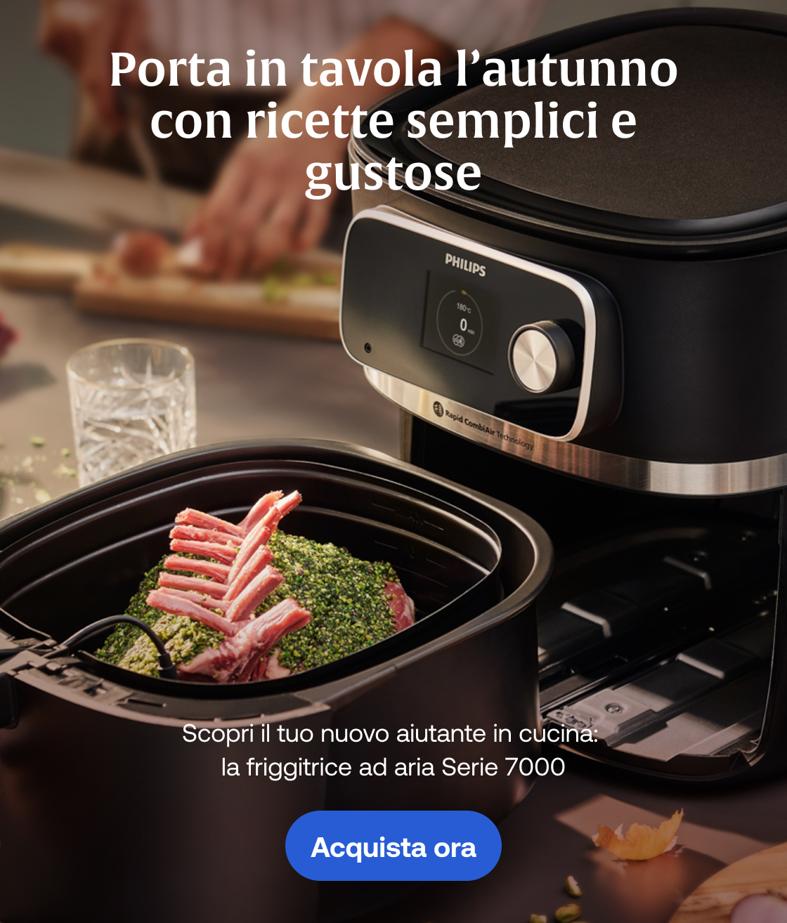 Porta in tavola l’autunno con ricette semplici e gustose Scopri il tuo nuovo aiutante in cucina: la friggitrice ad aria Serie 7000 Acquista ora