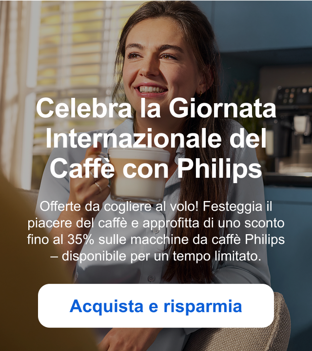 Celebra la Giornata Internazionale del Caffè con Philips - Offerte da cogliere al volo! Festeggia il piacere del caffè e approfitta di uno sconto fino al 35% sulle macchine da caffè Philips —disponibile per un tempo limitato. - Acquista e risparmia
