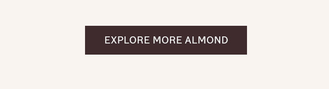 EXPLORE MORE ALMOND