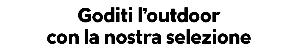 Goditi l’outdoor con la nostra selezione