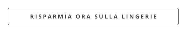 Assicurati i tuoi capi preferiti della collezione lingerie con uno sconto del 15%