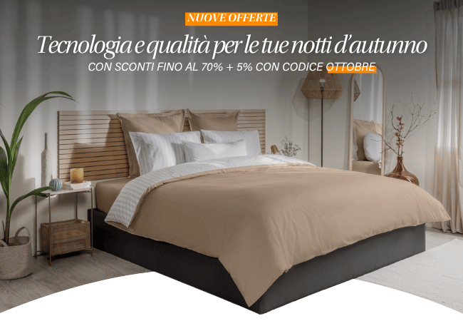 NUOVE OFFERTE Tecnologia e qualità per le tue notti d'autunno CON SCONTI FINO AL 70% + 5% CON CODICE OTTOBRE