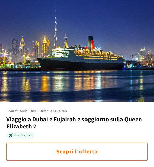 Viaggio a Dubai e Fujairah e soggiorno sulla Queen Elizabeth 2