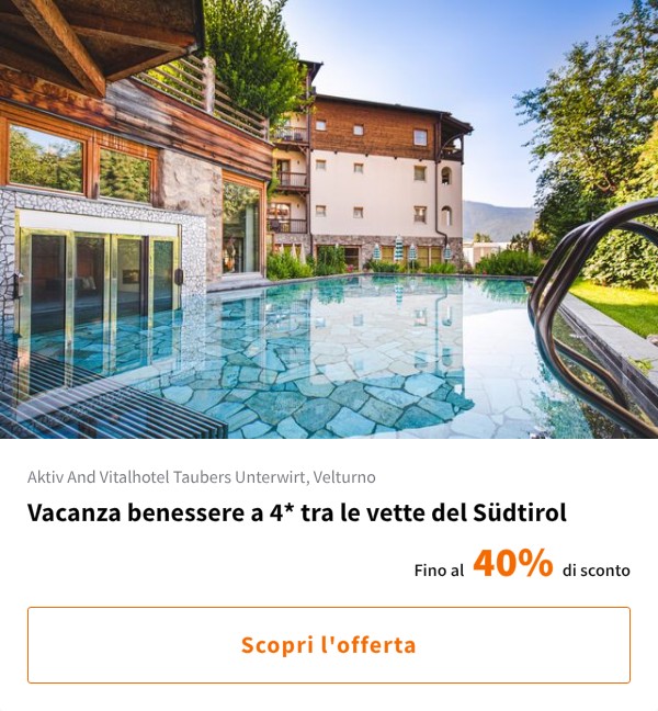 Vacanza benessere a 4* tra le vette del Südtirol