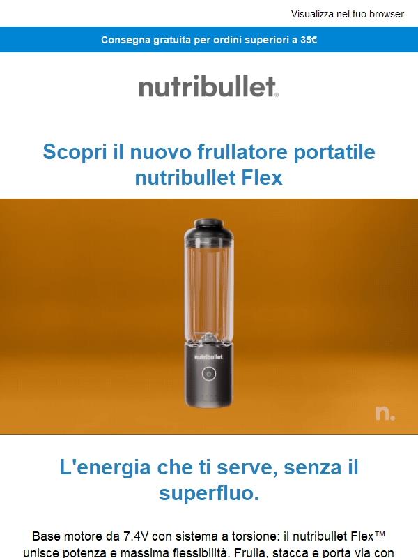 Ti presentiamo il nuovo nutribullet Flex™. La libertà di frullare, ovunque tu sia.