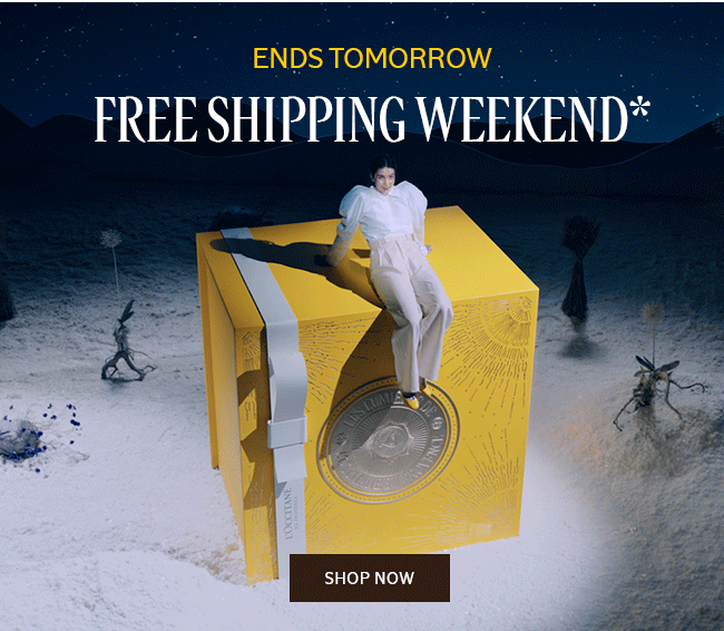 ENDS TOMORROW | FREE SHIPPING WEEKEND* | SHOP NOW