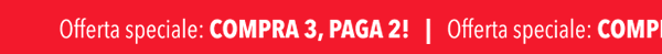Offerta speciale: COMPRA 3, PAGA 2!