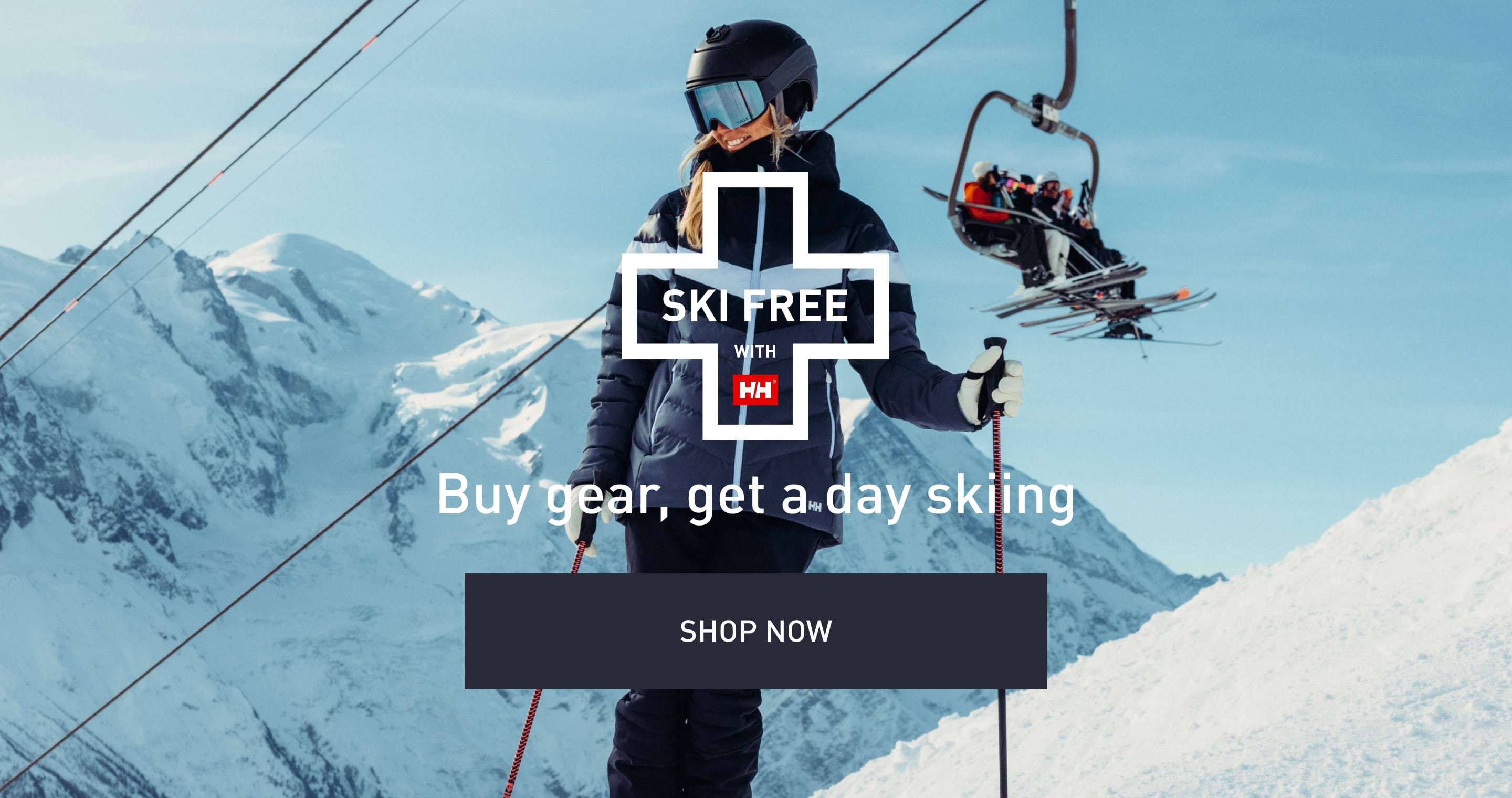 SKI FREE WITH HH. Buy gear, get a day skiing. SHOP NOW
