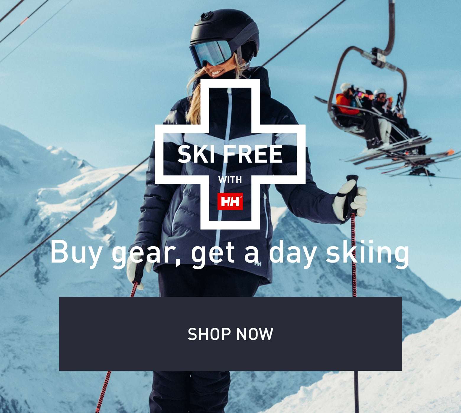 SKI FREE WITH HH. Buy gear, get a day skiing. SHOP NOW