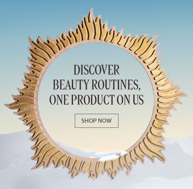 DISCOVER BEAUTY ROUTINES, ONE PRODUCT ON US | SHOP NOW