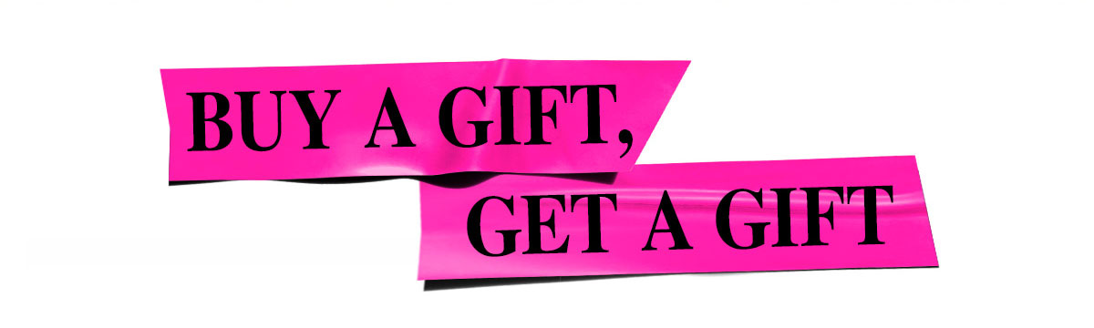 BUY A GIFT, GET A GIFT
