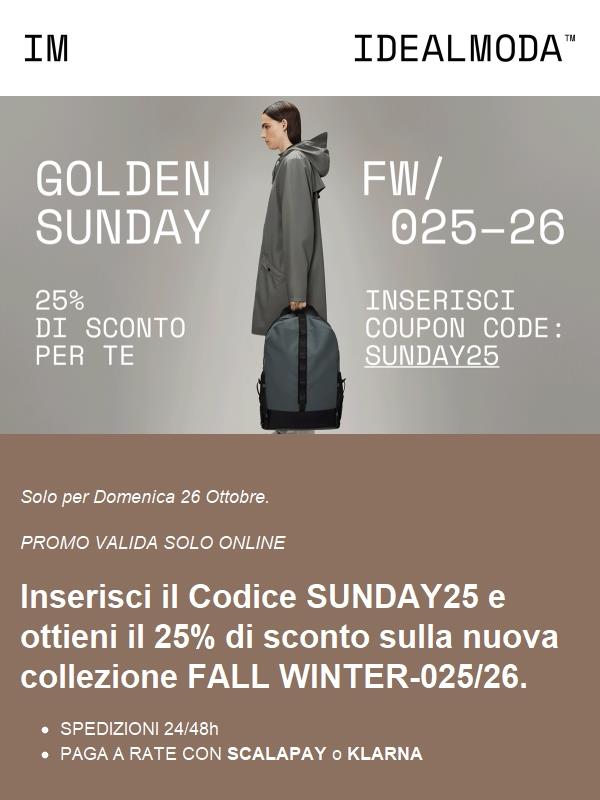 GOLDEN SUNDAY: solo per oggi 25% di sconto sulla collezione Fall/Winter 25-26.