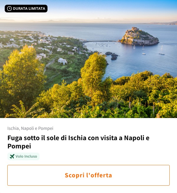 Fuga sotto il sole di Ischia con visita a Napoli e Pompei