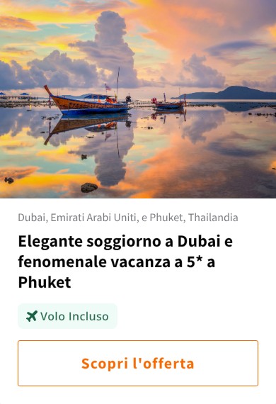 Elegante soggiorno a Dubai e fenomenale vacanza a 5* a Phuket