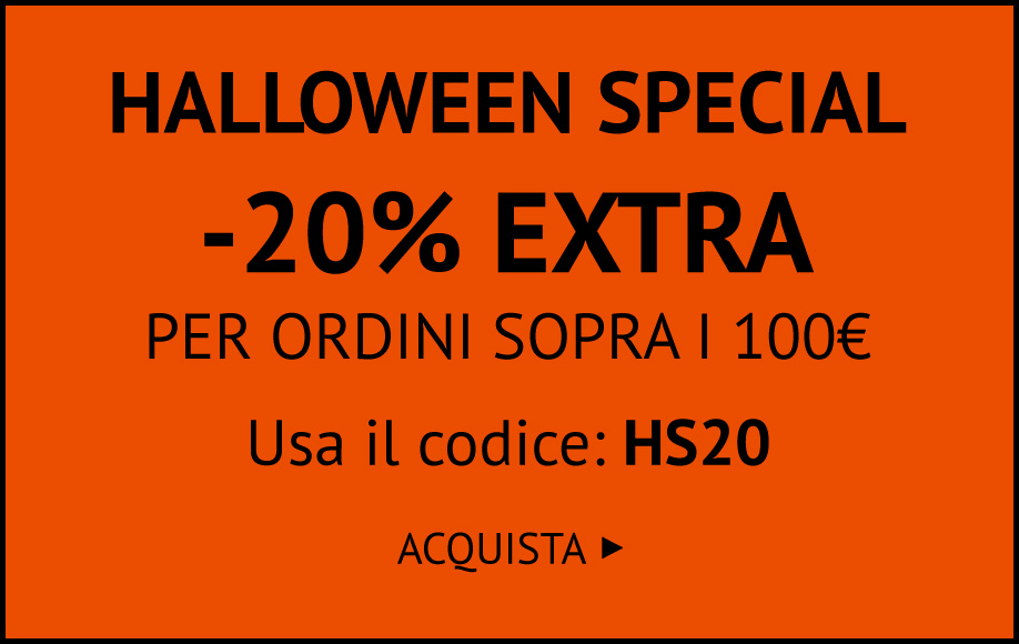 HALLOWEEN SPECIAL: -20% EXTRA CON IL CODICE HS20 >>
