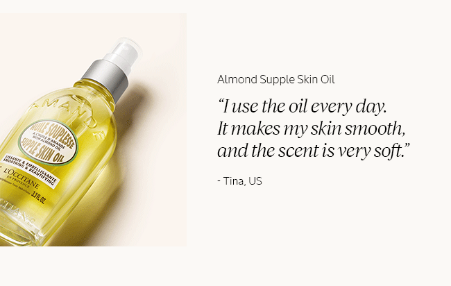 ALMOND SUPPLE SKIN OIL | 'I USE THE OIL EVERY DAY. IT MAKES MY SKIN SMOOTH, AND THE SCENT IS VERY SOFT' - TINA, US