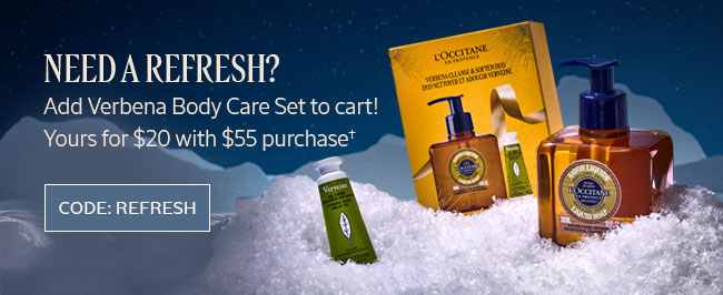 NEED A REFRESH? | ADD VERBENA BODY CARE SET TO CART! YOURS FOR $20 WITH ANY $55 PURCHASE† | CODE: REFRESH