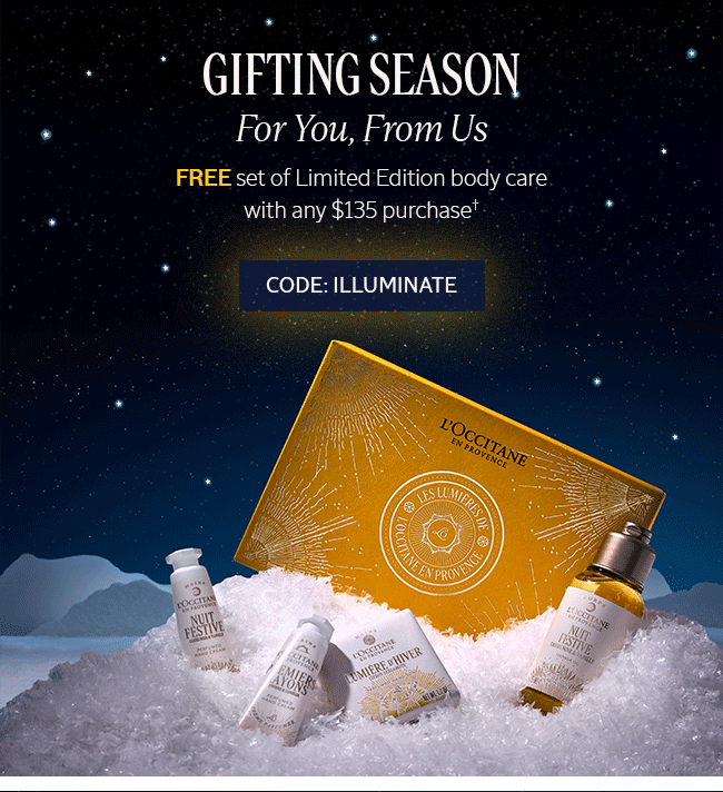 GIFTING SEASON | FOR YOU, FROM US | FREE SET OF LIMITED EDITION BODY CARE WITH ANY $135 PURCHASE† | CODE: ILLUMINATE