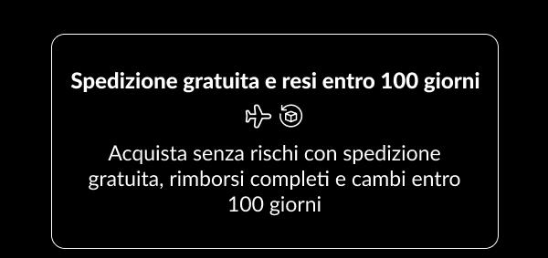 Spedizione gratuita e resi entro 100 giorni