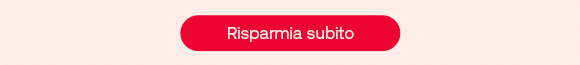 „Pulsante rosso con testo bianco: Risparmia subito.“ „Pulsante rosso con testo bianco: Risparmia subito.“