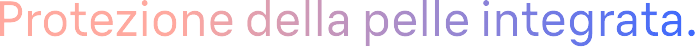 Protezione della pelle integrata.