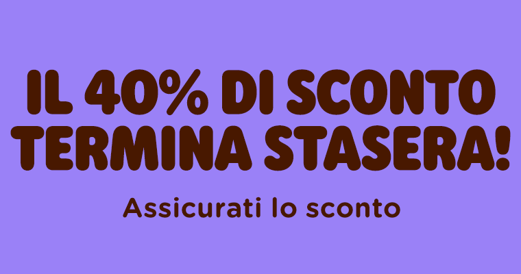  Il 40% di sconto termina stasera!