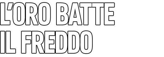 L'ORO BATTE IL FREDDO