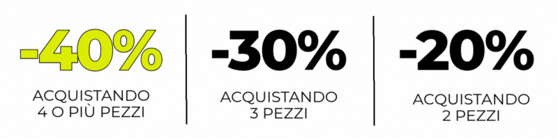4 PEZZI O PIÙ = -40% 3 PEZZI = -30% 2 PEZZI = -20%