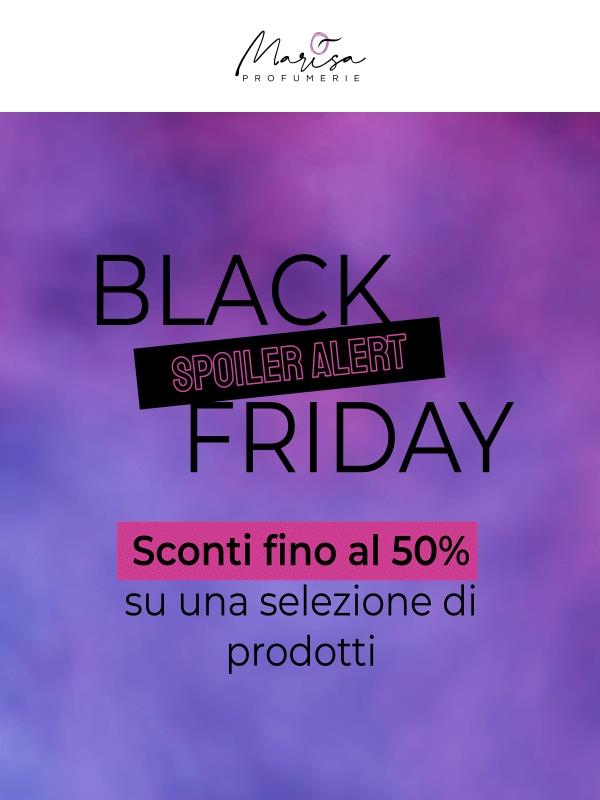 BLACK FRIDAY SPOILER 🤫 fino al 50% EXTRA da subito!