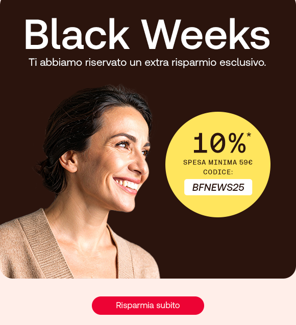 „Donna sorridente su sfondo nero. Testo: ‘Iniziano le Black Weeks.’ Bollini gialli con codici sconto: 7% con NOVBF07 e 12% con NOVBF12. Pulsante rosso: Risparmia subito.“ „Donna sorridente su sfondo nero. Testo: ‘Iniziano le Black Weeks.’ Bollini gialli con codici sconto: 7% con NOVBF07 e 12% con NOVBF12. Pulsante rosso: Risparmia subito.“