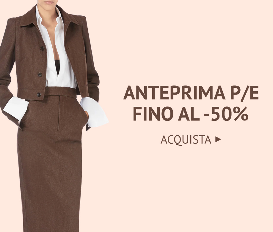 ANTEPRIMA P/E FINO AL -50% >>