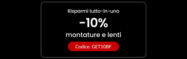 10% DI SCONTO montature e lenti