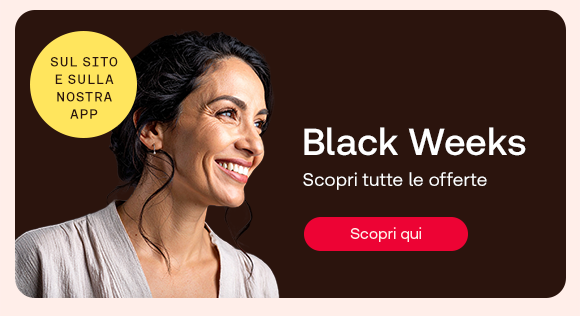 „Donna sorridente su sfondo marrone con bollino giallo ‘Sul sito e sulla nostra app’. Testo: ‘Black Weeks. Scopri tutte le offerte.’ Pulsante rosso: Scopri qui.“ „Donna sorridente su sfondo marrone con bollino giallo ‘Sul sito e sulla nostra app’. Testo: ‘Black Weeks. Scopri tutte le offerte.’ Pulsante rosso: Scopri qui.“