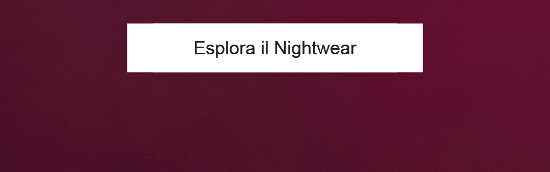 Esplora il Nightwear