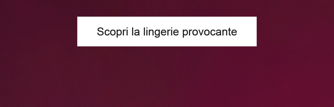 Scopri la lingerie provocante