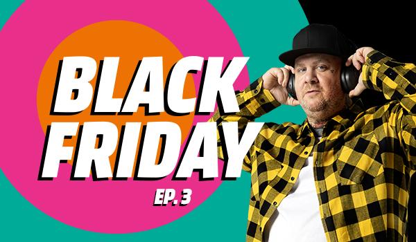 BLACK FRIDAY EP. 3