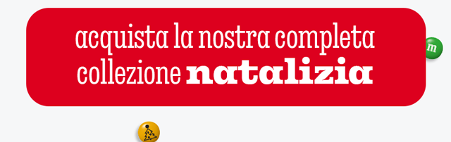 ACQUISTA LA NOSTRA COMPLETA COLLEZIONE NATALIZIA