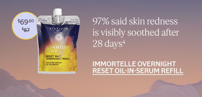 97% SAID SKIN REDNESS IS VISIBLY SOOTHED AFTER 28 DAYS⁴ | IMMORTELLE OVERNIGHT RESET OIL-IN-SERUM REFILL
